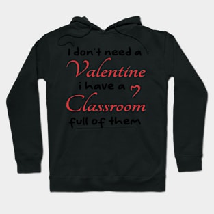 I don't need a valentine i have a classroom full of them cool Hoodie